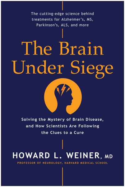 The Brain Under Siege: Solving the Mystery of Brain Disease, and How Scientists are Following the Clues to a Cure cover