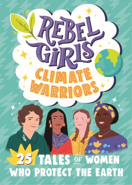 Rebel Girls Climate Warriors: 25 Tales of Women Who Protect the Earth cover