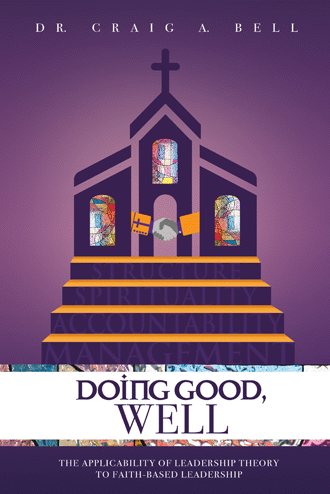 Doing Good, Well: The Applicability of Leadership Theory to Faith-Based Leadership cover