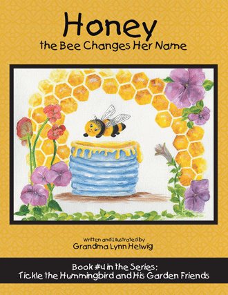 Honey the Bee Changes Her Name: Book #4 in the Series: Tickle the Hummingbird and His Garden Friends cover