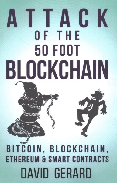 Attack of the 50 Foot Blockchain: Bitcoin, Blockchain, Ethereum & Smart Contracts cover