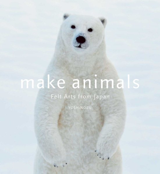 Make Animals: Felt Arts from Japan cover