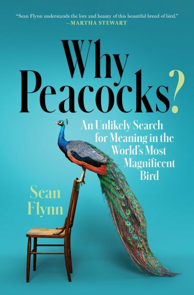 Why Peacocks?: An Unlikely Search for Meaning in the World's Most Magnificent Bird cover