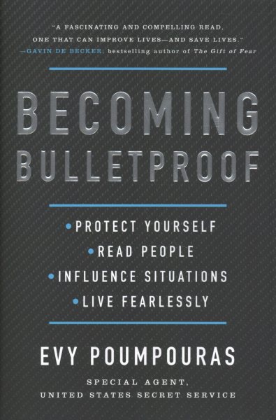 Becoming Bulletproof: Protect Yourself, Read People, Influence Situations, and Live Fearlessly cover