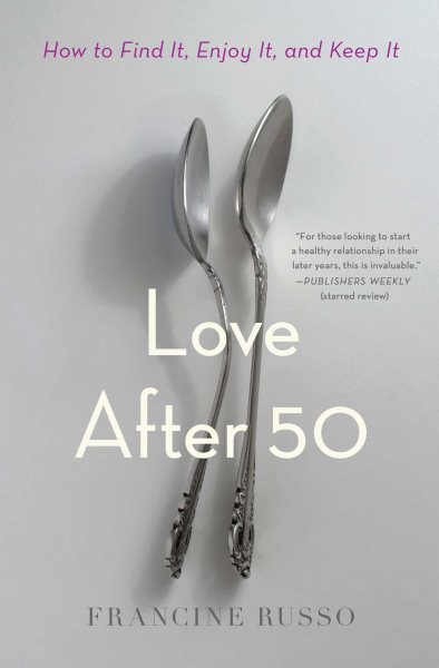 Love After 50: How to Find It, Enjoy It, and Keep It cover
