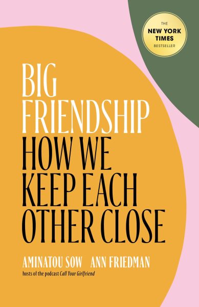 Big Friendship: How We Keep Each Other Close cover