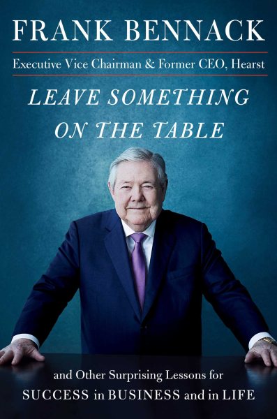 Leave Something on the Table: and Other Surprising Lessons for Success in Business and in Life cover
