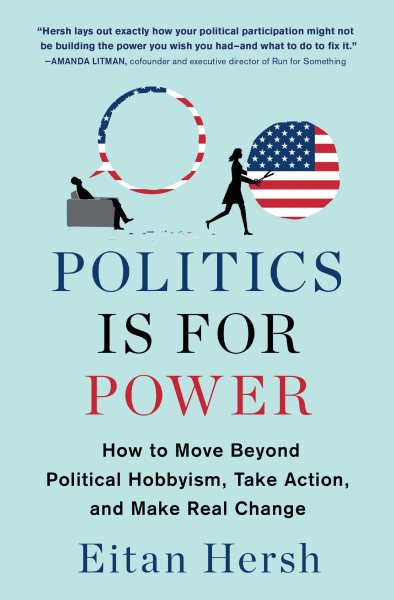 Politics Is for Power: How to Move Beyond Political Hobbyism, Take Action, and Make Real Change cover