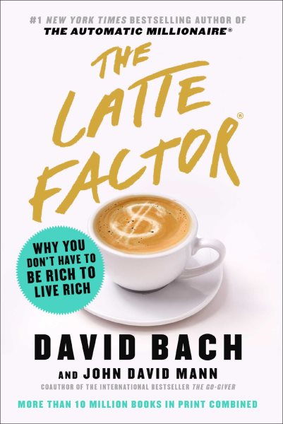 The Latte Factor: Why You Don't Have to Be Rich to Live Rich cover
