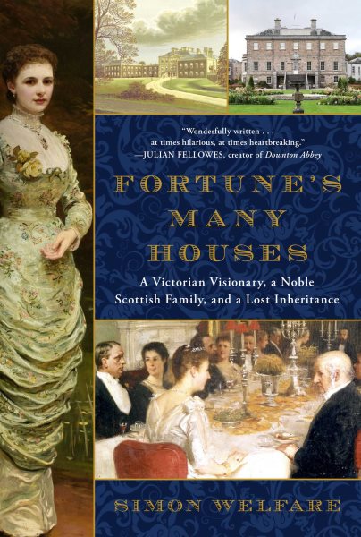 Fortune's Many Houses: A Victorian Visionary, a Noble Scottish Family, and a Lost Inheritance cover