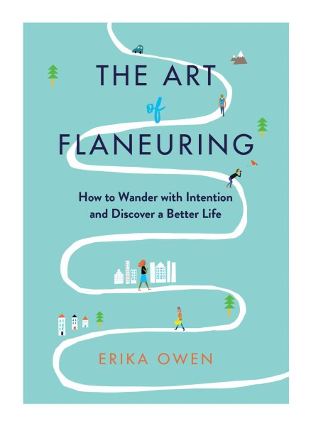 The Art of Flaneuring: How to Wander with Intention and Discover a Better Life cover