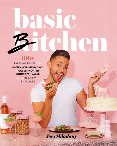 Basic Bitchen: 100+ Everyday Recipes―from Nacho Average Nachos to Gossip-Worthy Sunday Pancakes―for the Basic Bitch in Your Life: A Cookbook cover