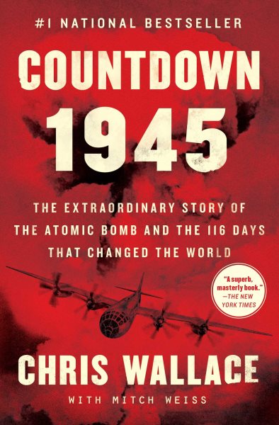 Countdown 1945: The Extraordinary Story of the Atomic Bomb and the 116 Days That Changed the World (Chris Wallace’s Countdown Series) cover