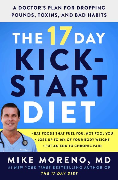 The 17 Day Kickstart Diet: A Doctor's Plan for Dropping Pounds, Toxins, and Bad Habits cover