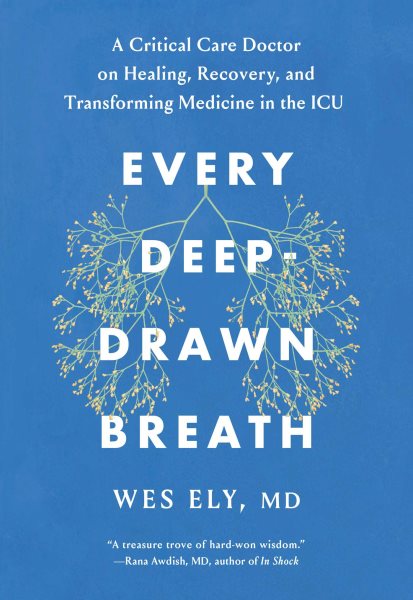 Every Deep-Drawn Breath: A Critical Care Doctor on Healing, Recovery, and Transforming Medicine in the ICU cover