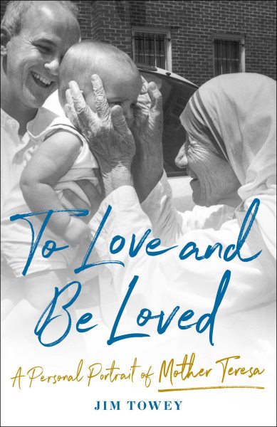 To Love and Be Loved: A Personal Portrait of Mother Teresa cover
