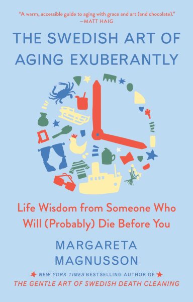 The Swedish Art of Aging Exuberantly: Life Wisdom from Someone Who Will (Probably) Die Before You (The Swedish Art of Living & Dying Series) cover