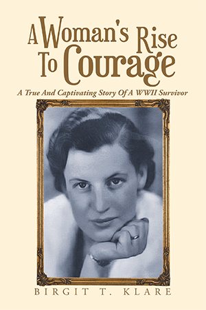 A Woman's Rise to Courage: A True and Captivating Story of a Wwii Survivor cover