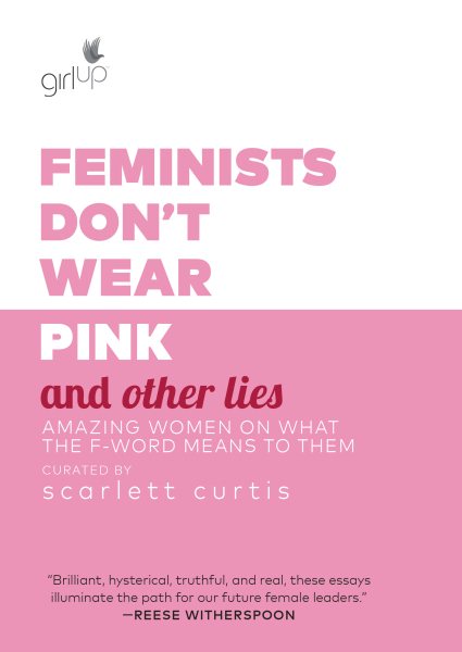 Feminists Don't Wear Pink and Other Lies: Amazing Women on What the F-Word Means to Them cover
