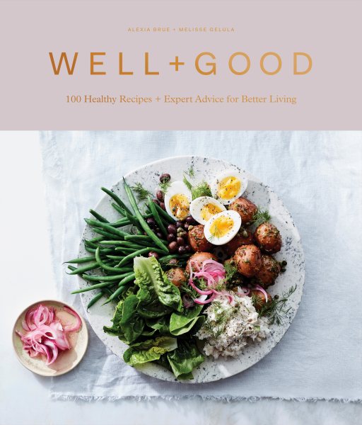 Well+Good Cookbook: 100 Healthy Recipes + Expert Advice for Better Living cover