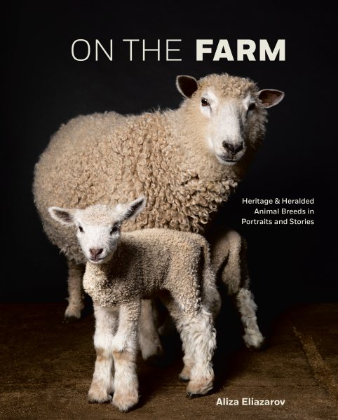 On the Farm: Heritage and Heralded Animal Breeds in Portraits and Stories cover