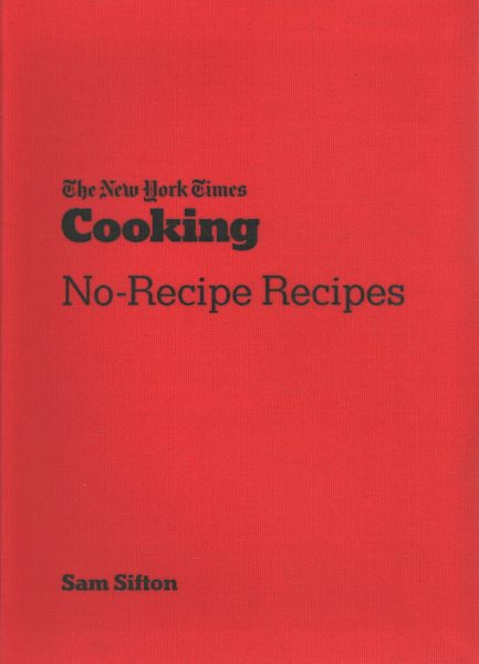 The New York Times Cooking No-Recipe Recipes: [A Cookbook] cover