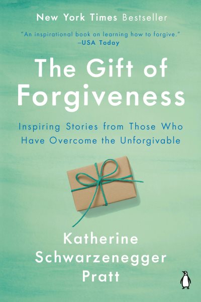 The Gift of Forgiveness: Inspiring Stories from Those Who Have Overcome the Unforgivable cover