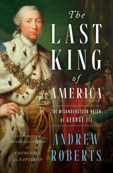 The Last King of America: The Misunderstood Reign of George III cover