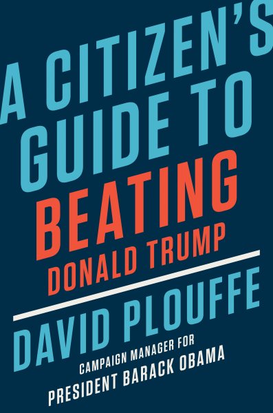 A Citizen's Guide to Beating Donald Trump