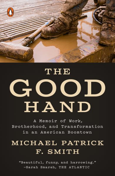 The Good Hand: A Memoir of Work, Brotherhood, and Transformation in an American Boomtown cover