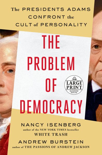 The Problem of Democracy: The Presidents Adams Confront the Cult of Personality cover