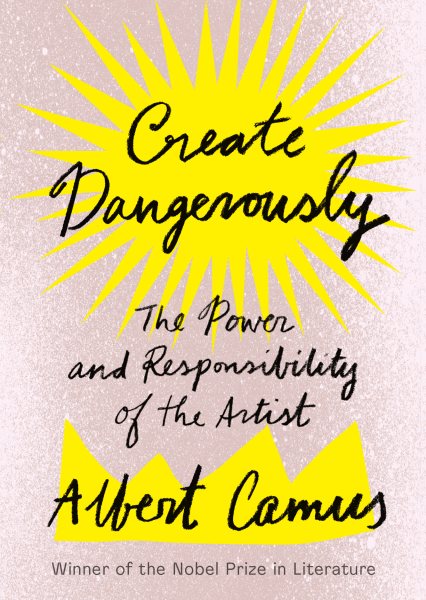 Create Dangerously: The Power and Responsibility of the Artist cover