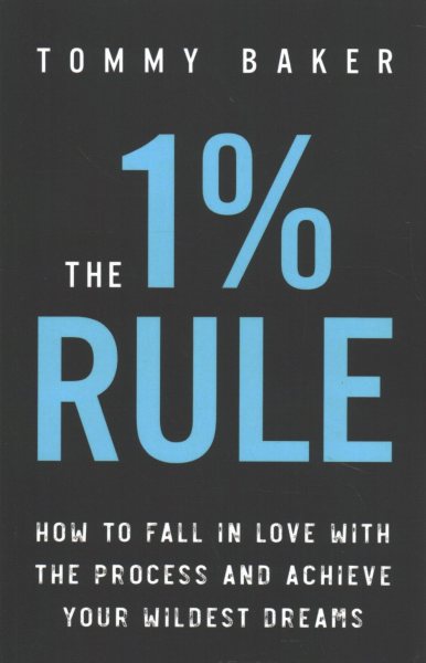 The 1% Rule: How to Fall in Love with the Process and Achieve Your Wildest Dreams cover