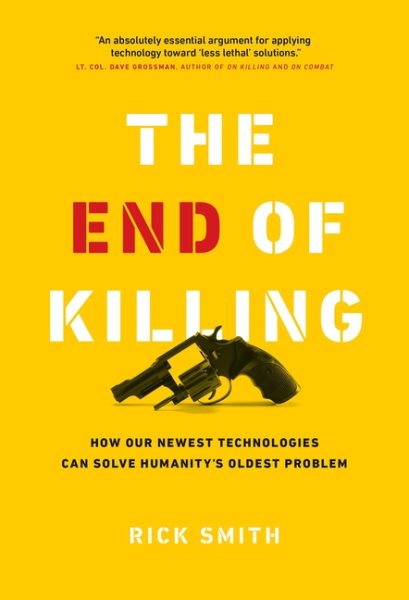 The End of Killing: How Our Newest Technologies Can Solve Humanity’s Oldest Problem cover