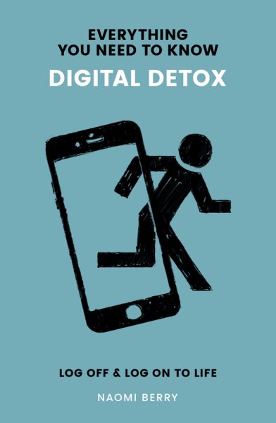 Digital Detox: Log Off & Log On to Life (Everything You Need to Know) cover