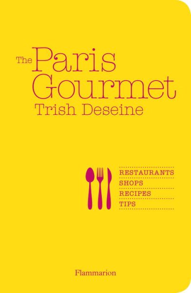 The Paris Gourmet: Restaurants, Shops, Recipes, Tips cover