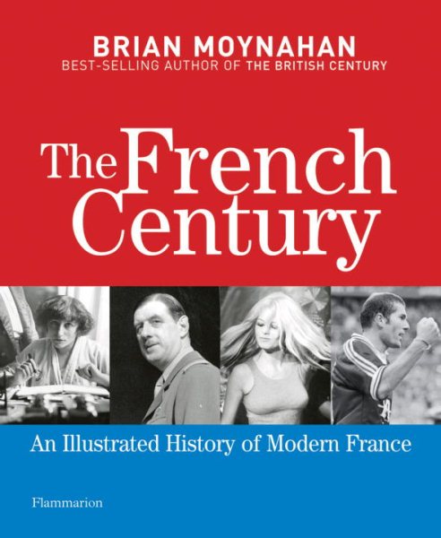 The French Century: An Illustrated History of Modern France cover