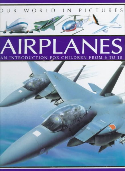 Airplanes: An Introduction for Children from 6-10 (Our World in Pictures) cover