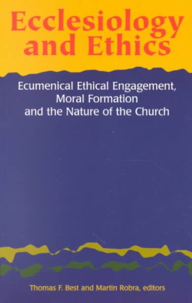 Ecclesiology and Ethics: Ecumenical Ethical Engagement, Moral Formation and the Nature of the Church cover