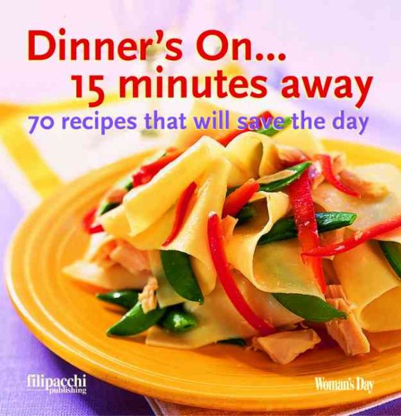 Dinner's On... 15 Minutes Away: 70 Recipes That Will Save the Day cover