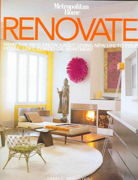 Renovate: What the Pros Know About Giving New Life to Your House, Loft, Condo or Apartment cover