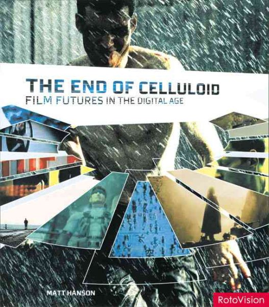 The End of Celluloid: Film Futures in the Digital Age cover