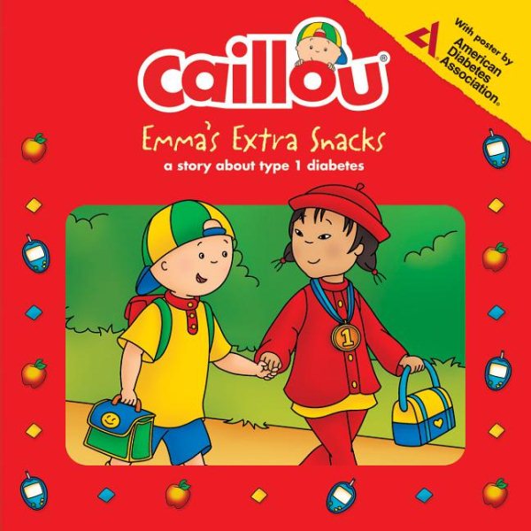 Caillou: Emma’s Extra Snacks: Living with Diabetes (Playtime)