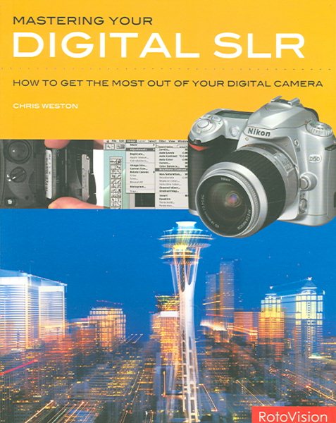 Mastering Your Digital SLR: How to Get the Most Out of Your Digital Camera cover