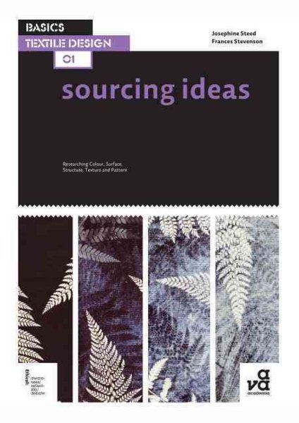 Basics Textile Design 01: Sourcing Ideas: Researching Colour, Surface, Structure, Texture and Pattern cover