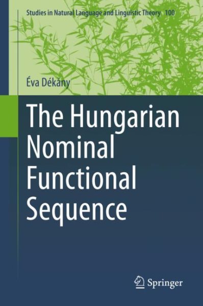 The Hungarian Nominal Functional Sequence (Studies in Natural Language and Linguistic Theory, 100) cover
