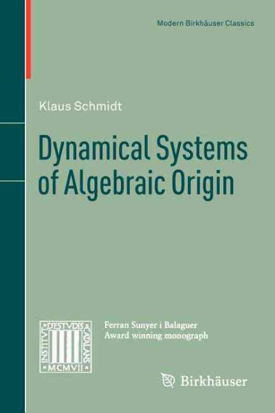 Dynamical Systems of Algebraic Origin (Modern Birkhäuser Classics) cover