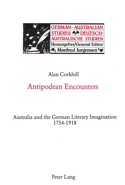 Antipodean Encounters: Australia and the German Literary Imagination 1754-1918 (German-Australian Studies / Deutsch-Australische Studien)