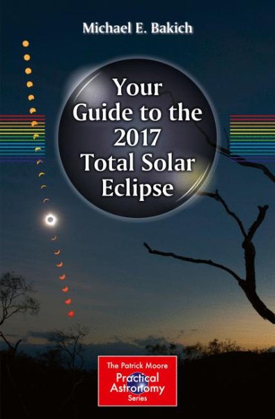 Your Guide to the 2017 Total Solar Eclipse (The Patrick Moore Practical Astronomy Series) cover