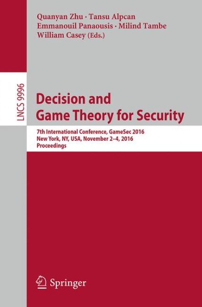Decision and Game Theory for Security: 7th International Conference, GameSec 2016, New York, NY, USA, November 2-4, 2016, Proceedings (Lecture Notes in Computer Science) cover